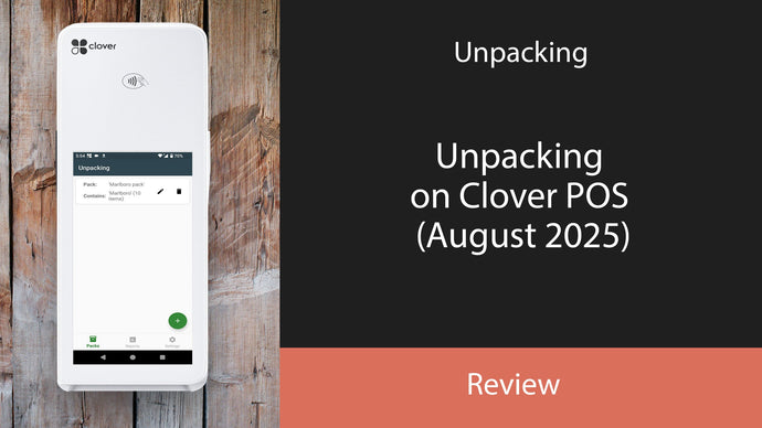 Unpacking on Clover POS (August 2025)